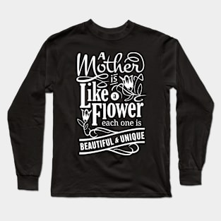 A Mother is Like a Flower Long Sleeve T-Shirt